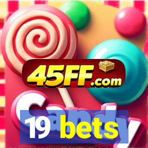 19 bets